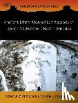 Birmingham, Robert A. - Ancient Effigy Mound Landscapes of Upper Midwestern North America