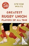 White, Steven - The 50 Greatest Rugby Union Players of All Time