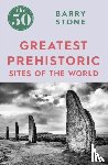 Stone, Barry - The 50 Greatest Prehistoric Sites of the World