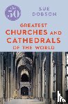 Dobson, Sue - The 50 Greatest Churches and Cathedrals
