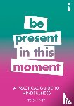Watt, Tessa - A Practical Guide to Mindfulness