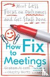 Allcott, Graham, Watts, Hayley - How to Fix Meetings