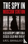 Haseltine, Eric - The Spy in Moscow Station