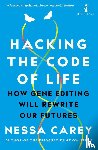 Carey, Nessa - Hacking the Code of Life