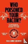 Coudray, Guillaume - Who Poisoned Your Bacon?