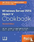 Lownds, Patrick, Nemnom, Charbel, Carvalho, Leandro - Windows Server 2016 Hyper-V Cookbook -
