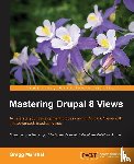 Marshall, Gregg - Mastering Drupal 8 Views