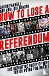Farrell, Jason, Goldsmith, Paul - How to Lose a Referendum