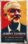 Seddon, Mark, Beckett, Francis - Jeremy Corbyn and the Strange Rebirth of Labour England