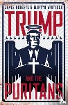 Roberts, James, Whittock, Martyn - Trump and the Puritans