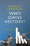 Robertson, Geoffrey - Who Owns History?