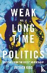 Kidd, Patrick - The Weak are a Long Time in Politics