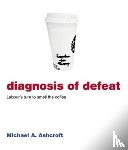 Ashcroft, Michael - Diagnosis of Defeat
