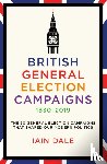 Dale, Iain - British General Election Campaigns 1830-2019
