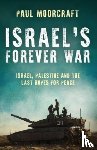 Moorcraft, Paul - Israel’s Forever War