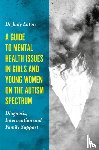 Eaton, Judy - A Guide to Mental Health Issues in Girls and Young Women on the Autism Spectrum