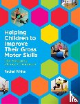 White, Rachel - Helping Children to Improve Their Gross Motor Skills