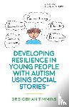 Timmins, Siobhan - Developing Resilience in Young People with Autism using Social Stories™