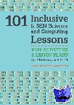 Brewer, Claire, Bradley, Kate - 101 Inclusive and SEN Science and Computing Lessons - Fun Activities and Lesson Plans for Children Aged 3 – 11