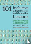 Brewer, Claire, Bradley, Kate - 101 Inclusive and SEN Science and Computing Lessons - Fun Activities and Lesson Plans for Children Aged 3 – 11