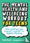 Nagel, Paula - The Mental Health and Wellbeing Workout for Teens