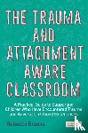 Brooks, Rebecca - The Trauma and Attachment-Aware Classroom