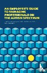 Integrate, Scheiner, Marcia, Bogden, Joan - An Employer's Guide to Managing Professionals on the Autism Spectrum