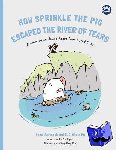 Westcott, Anne, Hu, C. C. Alicia - How Sprinkle the Pig Escaped the River of Tears