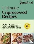 Good Food - Good Food: Ultimate Unprocessed Recipes