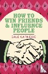 Carnegie, Dale - How To Win Friends and Influence People