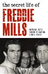 Litchfield, Michael - The Secret Life Of Freddie Mills - National Hero, Boxing Champion, SERIAL KILLER