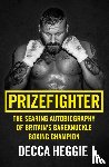 Heggie, Decca - Prizefighter - The Searing Autobiography of Britain's Bareknuckle Boxing Champion