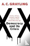 Grayling, A. C. - Democracy and Its Crisis