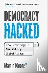 Moore, Martin - Democracy Hacked