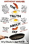 Warner, Anthony - The Truth About Fat