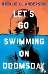 Anderson, Natalie C. - Let’s Go Swimming on Doomsday