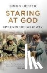 Heffer, Simon - Staring at God