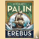 Palin, Michael - Erebus: The Story of a Ship