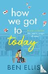 Ellis, Ben - How We Got to Today