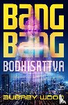 Wood, Aubrey - Bang Bang Bodhisattva