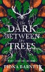 Barnett, Fiona - The Dark Between The Trees