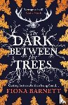 Barnett, Fiona - The Dark Between The Trees