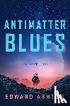 Ashton, Edward - Antimatter Blues