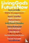Wells, Samuel, Brueggemann, Walter, Chalke, Steve, Coakley, Sarah - Living God's Future Now