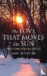Dominiak, Paul - The Love That Moves the Sun