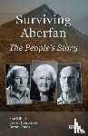 Elliott, Sue, Humphries, Steve, Jones, Bevan - Surviving Aberfan: The People's Story