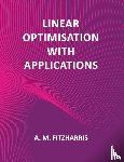 Fitzharris, A.M. - Linear Optimisation with Applications