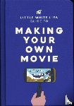 Thrift, Matt - The Little White Lies Guide to Making Your Own Movie - In 39 Steps