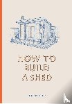 Coulthard, Sally - How to Build a Shed