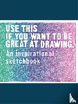 Carroll, Henry, Leamy, Selwyn - Use This If You Want to Be Great at Drawing